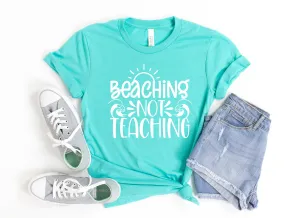 Beaching Not Teaching T Shirt - Teacher Shirts - Favorite Teacher T Shirt