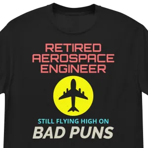 Retired Aerospace Engineer T-Shirt: Still Flying High on Bad Puns | Men's classic tee